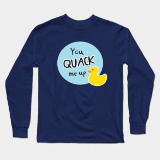 You Quack Me Up Long Sleeve T-Shirt